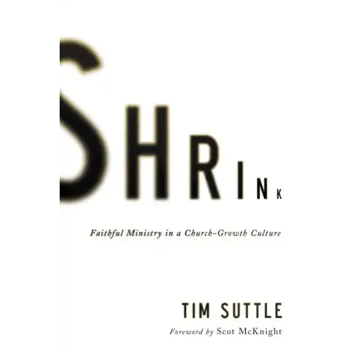 Shrink: Faithful Ministry in a Church-Growth Culture - Paperback