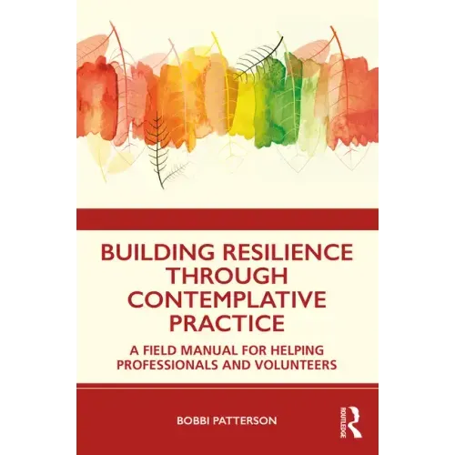 Building Resilience Through Contemplative Practice: A Field Manual for Helping Professionals and Volunteers - Paperback