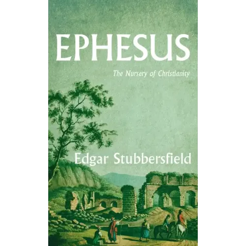 Ephesus: The Nursery of Christianity - Hardcover