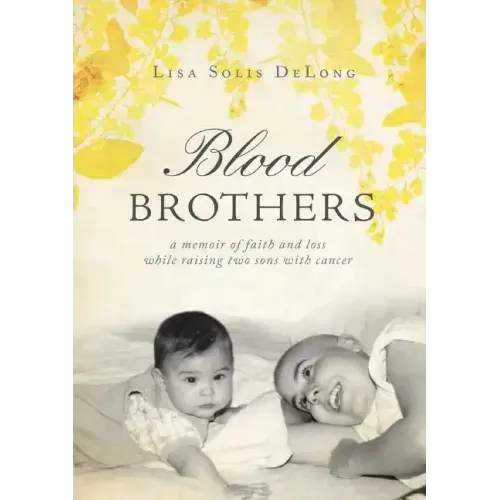 BLOOD Brothers: a memoir of faith and loss while raising two sons with cancer - Paperback