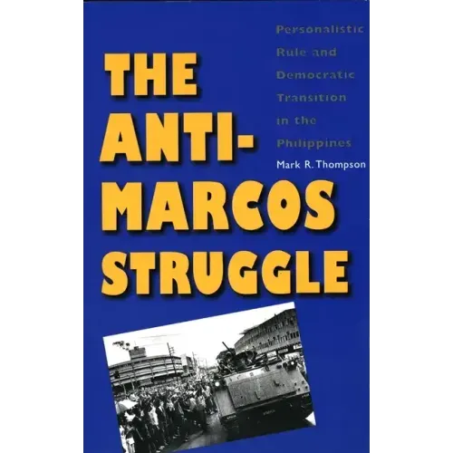 The Anti-Marcos Struggle: Personalistic Rule and Democratic Transition in the Philippines - Paperback