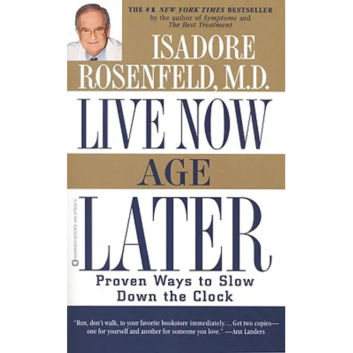 Live Now, Age Later: Proven Ways to Slow Down the Clock - Paperback