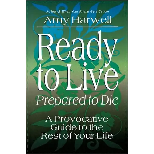 Ready to Live, Prepared to Die: A Provocative Guide to the Rest of Your Life - Paperback