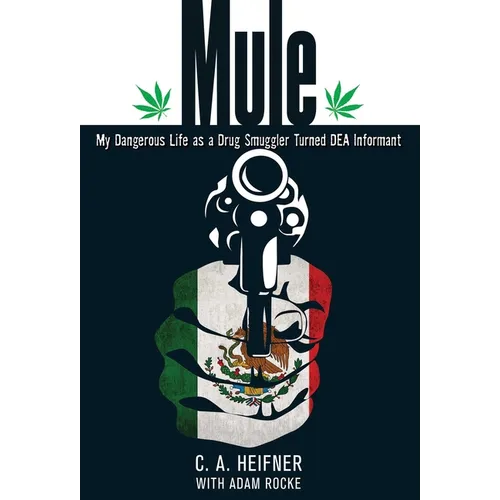 Mule: My Dangerous Life As A Drug Smuggler Turned Dea Informant - Paperback