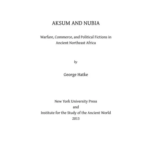 Aksum and Nubia: Warfare, Commerce, and Political Fictions in Ancient Northeast Africa - Hardcover