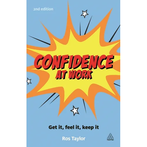 Confidence at Work: Get It, Feel It, Keep It - Paperback