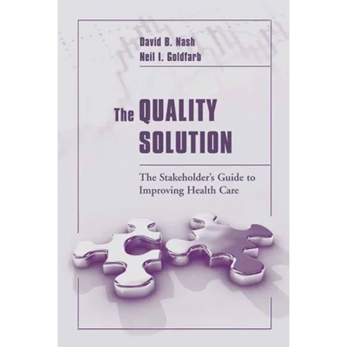 The Quality Solution: The Stakeholder's Guide to Improving Health Care: The Stakeholder's Guide to Improving Health Care - Paperback
