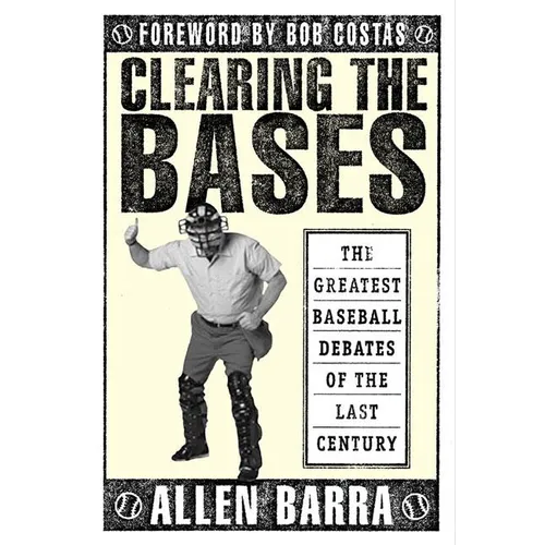 Clearing the Bases: The Greatest Baseball Debates of the Last Century