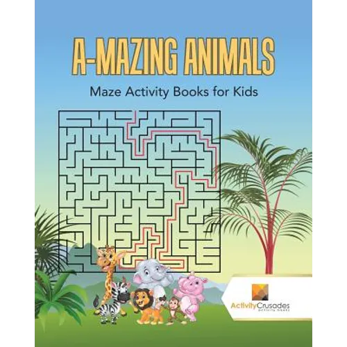 A-Mazing Animals: Maze Books for Kids - Paperback