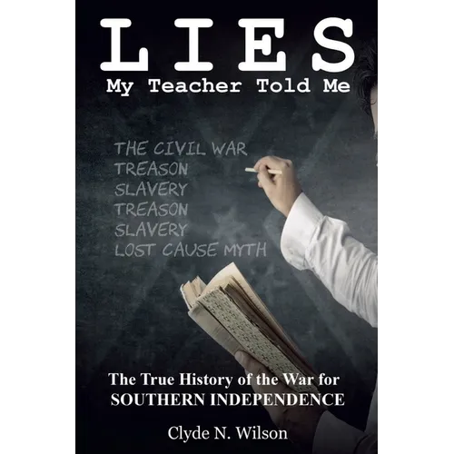 Lies My Teacher Told Me: The True History of the War for Southern Independence - Paperback
