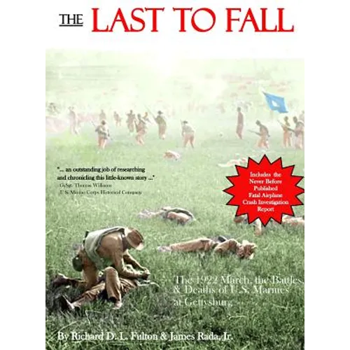 The Last to Fall: The 1922 March, Battles, & Deaths of U.S. Marines at Gettysburg - Hardcover