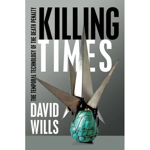 Killing Times: The Temporal Technology of the Death Penalty - Paperback