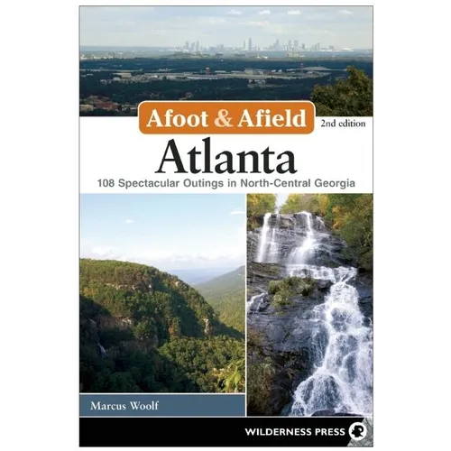 Afoot & Afield: Atlanta: 108 Spectacular Outings in North-Central Georgia