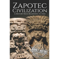 Zapotec Civilization: A History from Beginning to End