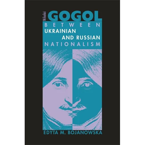 Nikolai Gogol: Between Ukrainian and Russian Nationalism