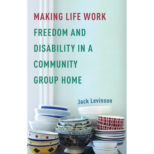 Making Life Work: Freedom and Disability in a Community Group Home