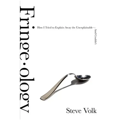 Fringe-Ology: How I Tried to Explain Away the Unexplainable-And Couldn't - Paperback