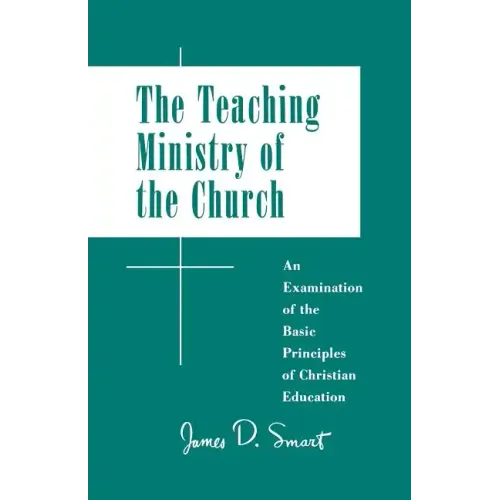 Teaching Ministry of the Church: An Examination of the Basic Principles of Christian Education - Paperback
