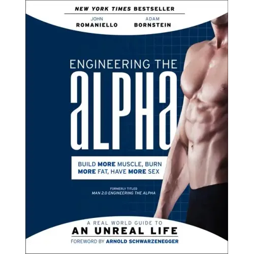 Engineering the Alpha: A Real World Guide to an Unreal Life: Build More Muscle. Burn More Fat. Have More Sex - Paperback