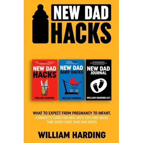 New dad hacks 3 in 1: What to expect from pregnancy to toddler. A parent's guide for men, with tips and hacks that every first time dad need - Paperback