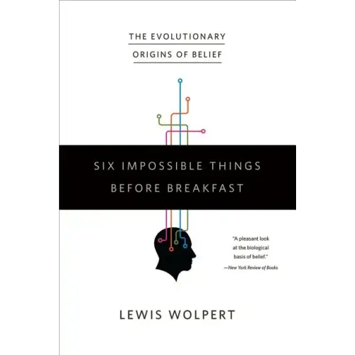 Six Impossible Things Before Breakfast: The Evolutionary Origins of Belief - Paperback