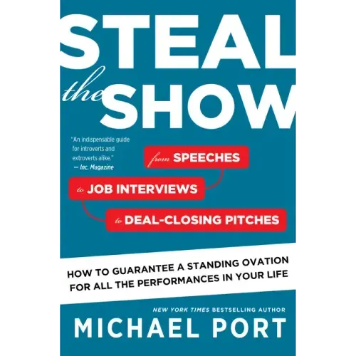 Steal the Show: From Speeches to Job Interviews to Deal-Closing Pitches, How to Guarantee a Standing Ovation for All the Performances in Your Life - Paperback
