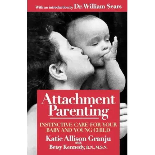 Attachment Parenting: Instinctive Care for Your Baby and Young Child - Paperback