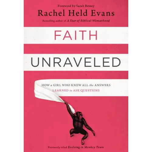 Faith Unraveled: How a Girl Who Knew All the Answers Learned to Ask Questions - Paperback
