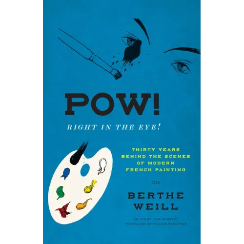 Pow! Right in the Eye!: Thirty Years Behind the Scenes of Modern French Painting - Hardcover
