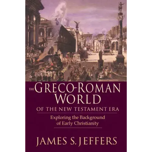 The Greco-Roman World of the New Testament Era: Exploring the Background & Early Christianity - Paperback