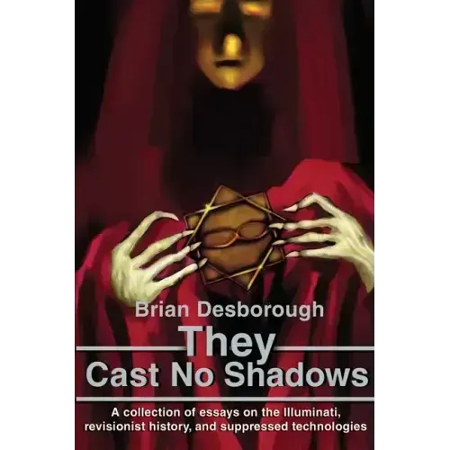 They Cast No Shadows: A collection of essays on the Illuminati, revisionist history, and suppressed technologies. - Paperback