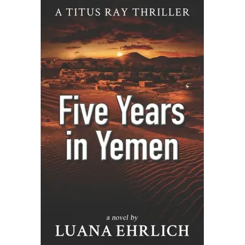 Five Years in Yemen: A Titus Ray Thriller - Paperback