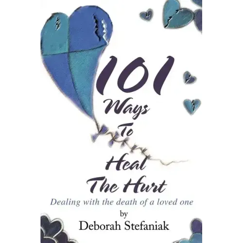 101 Ways To Heal The Hurt: Dealing with the death of a loved one - Paperback