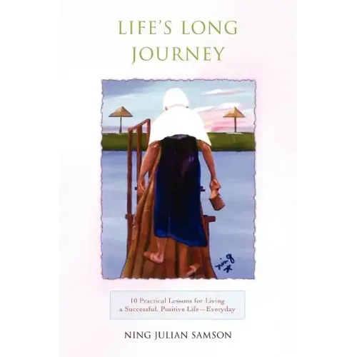 Life's Long Journey: 10 Practical Lessons for Living a Successful, Positive Life--Everyday - Paperback