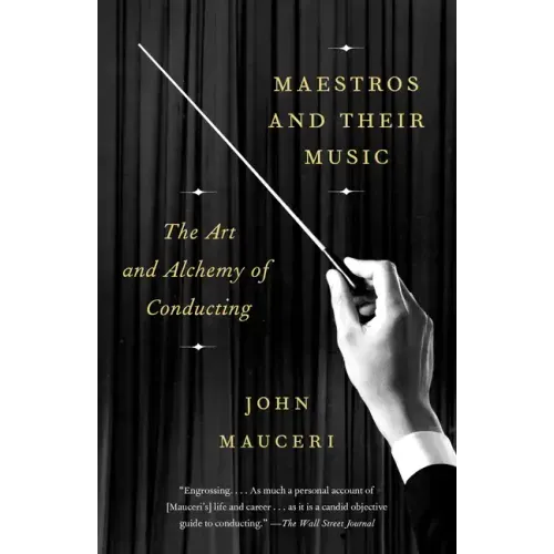 Maestros and Their Music: The Art and Alchemy of Conducting - Paperback