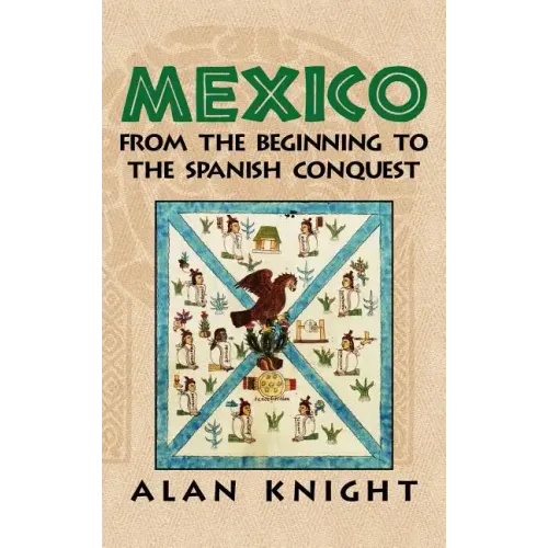 Mexico: Volume 1, from the Beginning to the Spanish Conquest - Hardcover