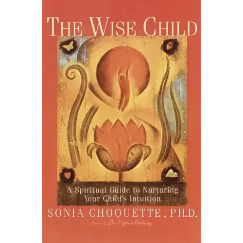 The Wise Child: A Spiritual Guide to Nurturing Your Child's Intuition - Paperback