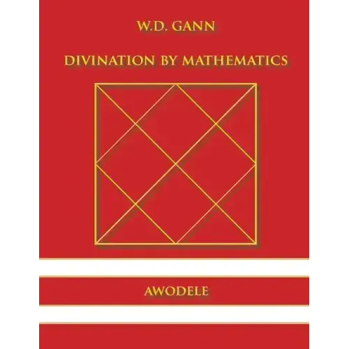 W.D. Gann: Divination By Mathematics - Paperback