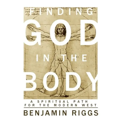 Finding God in the Body: A Spiritual Path for the Modern West