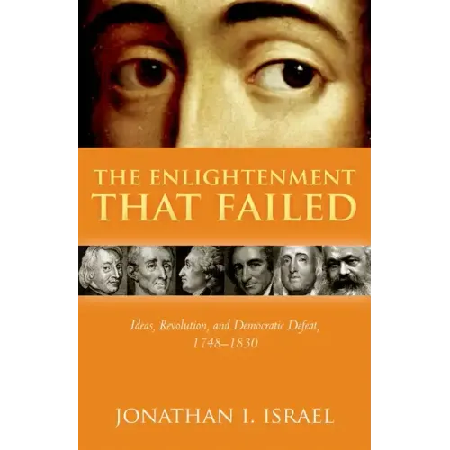 The Enlightenment That Failed: Ideas, Revolution, and Democratic Defeat, 1748-1830 - Hardcover