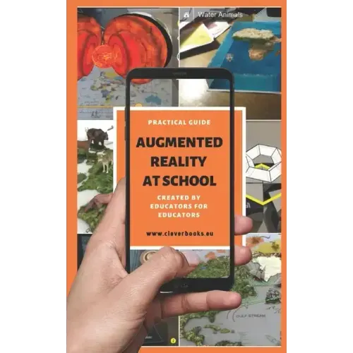 Augmented Reality at School. Practical Guide for Educators: You will learn how to apply Augmented Reality applications for K-12 from educators around - Paperback