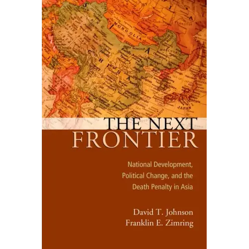 Next Frontier: National Development, Political Change, and the Death Penalty in Asia - Paperback