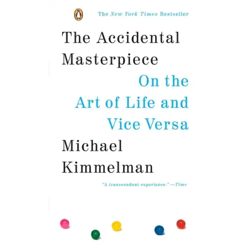 The Accidental Masterpiece: On the Art of Life and Vice Versa - Paperback