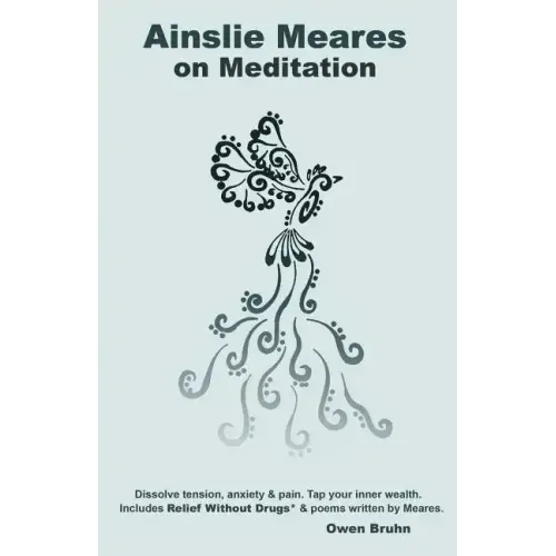 Ainslie Meares on Meditation: Dissolve tension, anxiety & pain.Tap your inner wealth. Includes Relief Without Drugs* & poems written by Meares. - Paperback