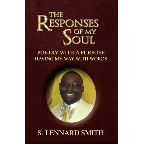 The Responses of My Soul: Poetry with a Purpose Having Way with Words - Paperback