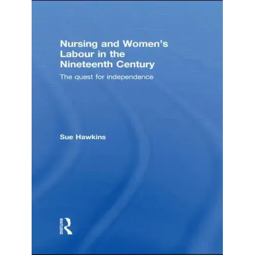 Nursing and Women's Labour in the Nineteenth Century: The Quest for Independence - Paperback