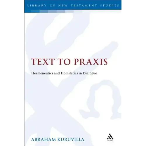 Text to Praxis: Hermeneutics and Homiletics in Dialogue - Paperback