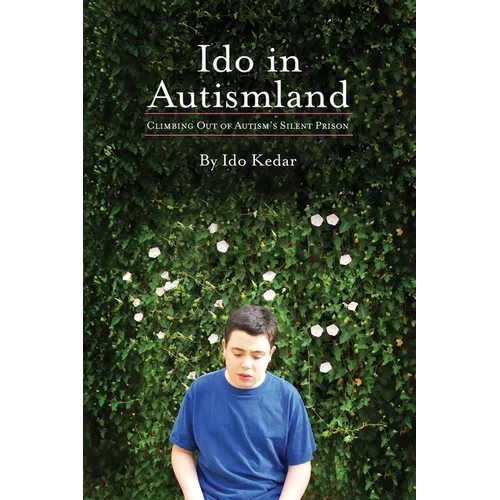 Ido in Autismland: Climbing Out of Autism's Silent Prison