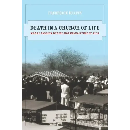 Death in a Church of Life: Moral Passion During Botswana's Time of AIDS Volume 8 - Paperback
