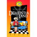 Wonders in Dementialand: An Artist's Intimate and Whimsical Account of Dementia, Memory Loss, Caregiving and Dancing Gypsies